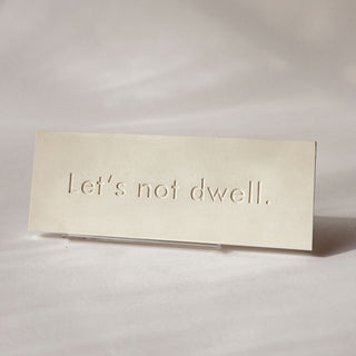 Let's Not Dwell